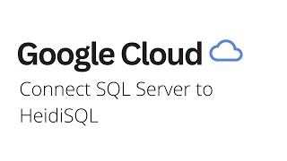 Google Cloud - How to Connect SQL Server to HeidiSQL on Google Cloud