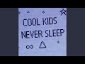 COOL KIDS NEVER SLEEP