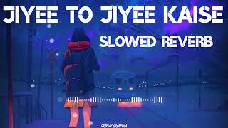 Jiyee To Jiyee Kaise Slowed Reverb Song | Saajan | S P Balasubramaniam | Alka Yagnik | Anuradha P |