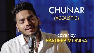 Chunar - Acoustic cover by Pradeep Monga | ABCD 2 | Varun Dhawan | Arijit Singh | Sing Dil Se