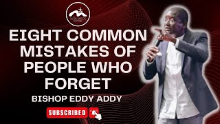 Eight Common Mistakes of People Who Forget | Bishop Eddy Addy