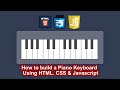 How to  create a Piano Keyboard using HTML, CSS & JavaScript code.