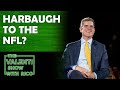 Jim Harbaugh Continues To Flirt With The NFL | The Valenti Show with Rico