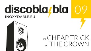 disco bla•bla #009 - De Cheap Trick à The Crown