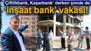 Bu da İnşaat Bank Vakası!