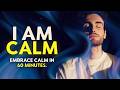 I AM Calm Affirmations to Unwind Completely - 60 Minutes