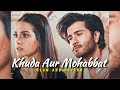 Khuda Aur Mohabbat [ Slow and Reverb ] || Rahat Fateh Ali Khan || You Tune Lofi