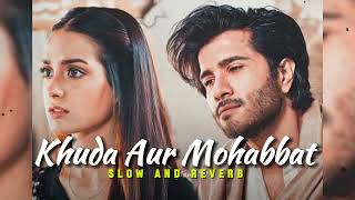 Khuda Aur Mohabbat [ Slow and Reverb ] || Rahat Fateh Ali Khan || You Tune Lofi