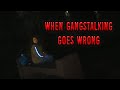 When Gangstalking Goes Wrong