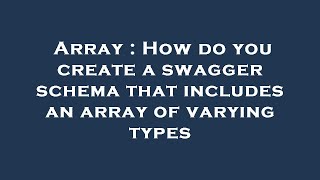 Array : How do you create a swagger schema that includes an array of varying types