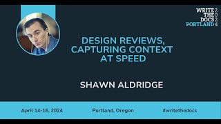 Shawn Aldridge - Design Reviews, capturing context at speed