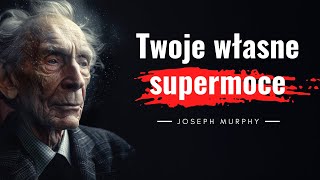 Twoje własne supermoce. Joseph Murphy, cytaty z książki. Potęga Twojego umysłu i myśli.