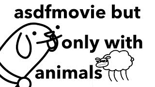 asdfmovie but only with animals.