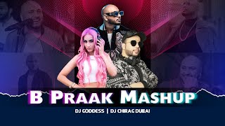 B Praak Mashup | DJ Goddess & DJ Chirag Dubai | Teri Mitti | Mann Bharrya | Qismat
