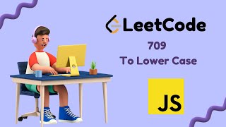 To Lower Case || Leetcode Problem 709 || JavaScript Solution || Gavik Code