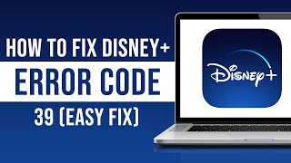 How to Fix Disney Plus Error Code 39 (Disney Plus Error 39 Fix)