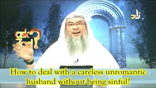 How to deal with a careless & Unromantic husband without being sinful? - Assim al hakeem