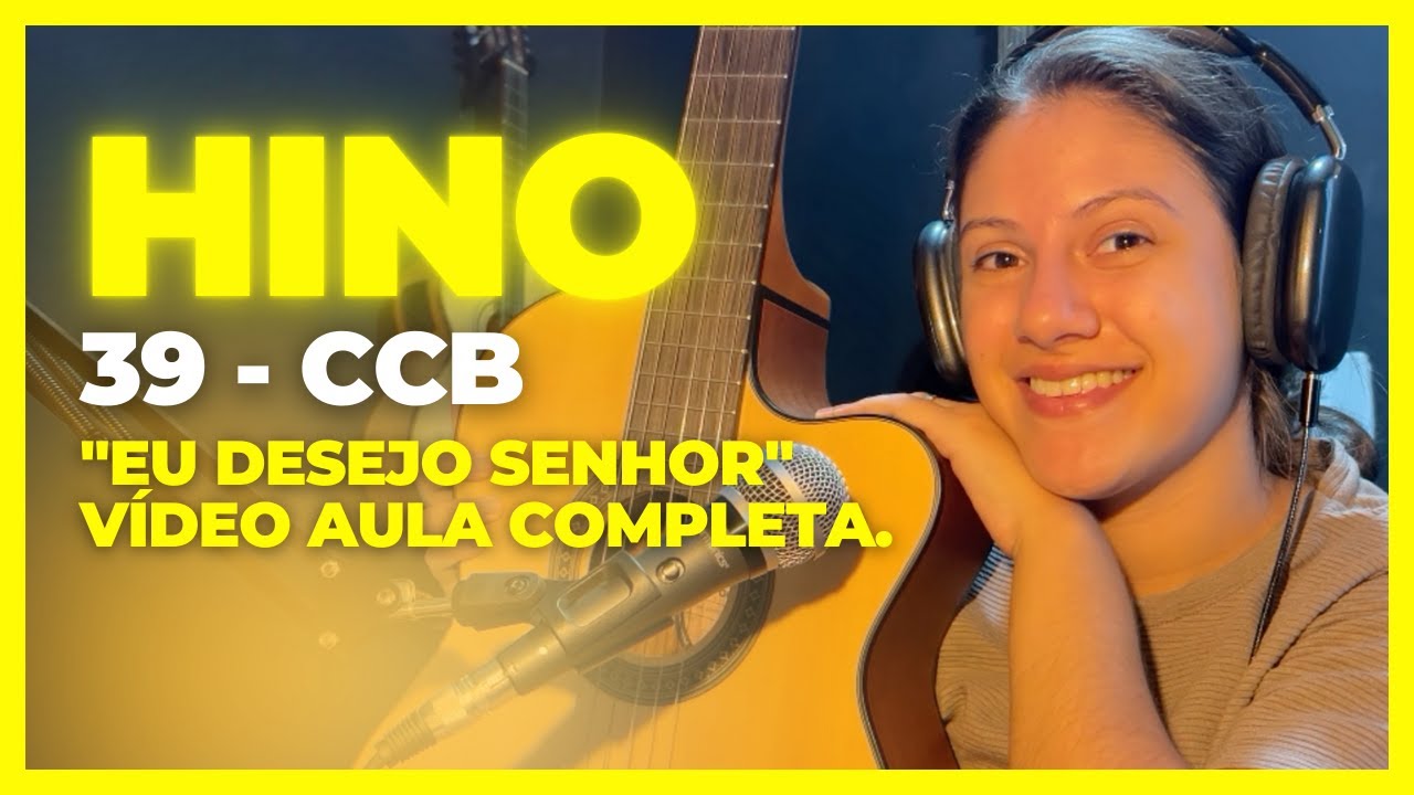 COMO TOCAR O HINO 39 CCB NO VIOLÃO - "EU DESEJO SENHOR" | Letícia ...