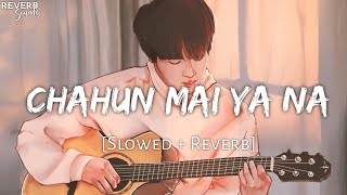 Chahun Mai Ya Na [Slowed + Reverb] - Arijit Singh, Palak Muchhal | Reverb Sounds | TextAudio