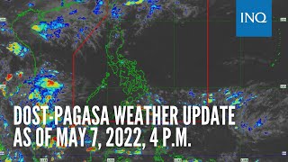 DOST-Pagasa weather update as of May 7, 2022, 4 p.m.
