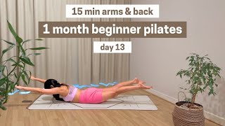 DAY 13 || 1 MONTH BEGINNER PILATES PLAN || 15 MIN ARMS \u0026 BACK WORKOUT || At Home No Equipment