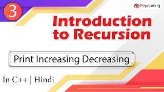 Print Increasing Decreasing | Module : Intro to Recursion | In Hindi | C++ | Video_3