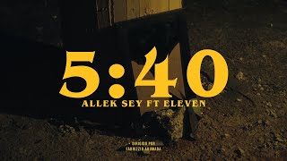 5:40 - Allek Sey ft. Eleven (Video Oficial)