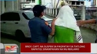 UB: Brgy. Capt. na suspek sa pagpatay sa tatlong kapatid, sinampahan na ng reklamo