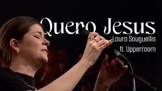 Quero Jesus (Give me Jesus) - Laura Souguellis ft. UPPERROOM | Clamor pelas Nações