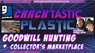 Cracktastic Plastic 108: Goodwill Hunting + Collector's Marketplace