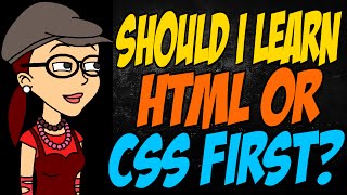 Should I Learn HTML or CSS First?