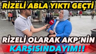 Rizeli Abla Ortalığı Salladı. Rizeli Olarak AKP’nin Karşısındayım!!