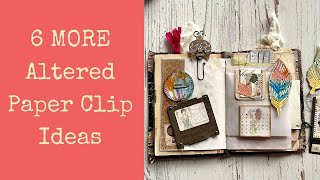 6 More Altered Paper Clip Ideas!