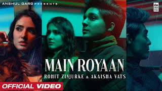 MAIN ROYAAN - Rohit Zinjurke & Akaisha Vats | Tanveer Evan & Yasser Desai | Raja