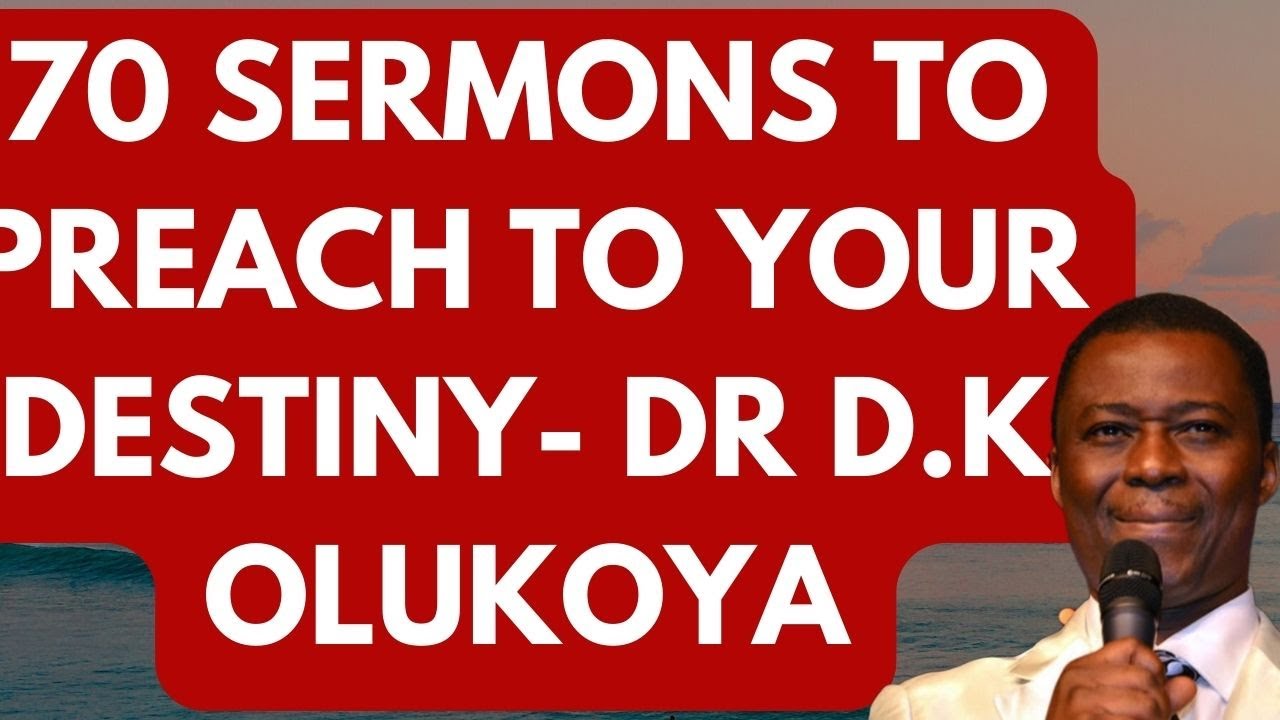 70 Sermons To Preach To Your Destiny Part 2 - DR D K OLUKOYA - YouTube