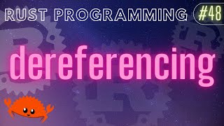 Rust Programming Tutorial #48 - dereferencing