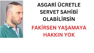 Fakirsen Yaşamaya Hakkın Yok. Asgari Ücretle Servet Sahibi Olabilirsin Şikayeti Bırak