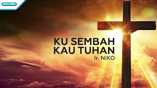 Ku Sembah Kau Tuhan - Ir. Niko (Official lyric video)