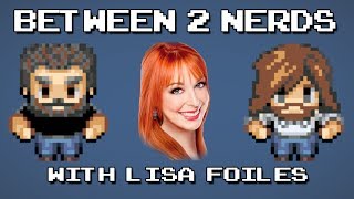 BETWEEN 2 NERDS with LISA FOILES