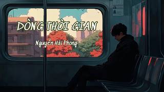 Dòng Thời Gian - Nguyễn Hải Phong | [Video Lyrics]