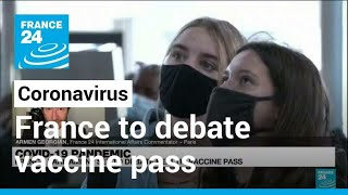 Covid-19 pandemic: French parliament set to debate health, vaccine pass • FRANCE 24 English