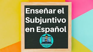 ¿Cómo Enseñar el Subjuntivo en Español en Línea?