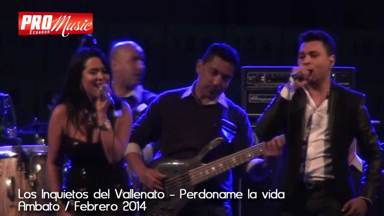 Los Inquietos Del Vallenato - Perdoname La Vida - Concierto Ambato 2014 ...