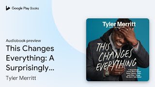 This Changes Everything A Surprisingly Funny By Tyler Merritt Audiobook Preview
