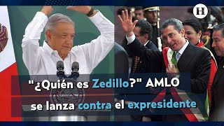 "¿Quién es Zedillo?" AMLO se lanza contra el expresidente
