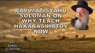 Va'eira: Rav Matisyahu Soloman on Why Teach Hakaras HaTov Now - On His Yahrtzeit כ\