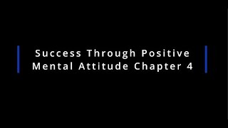 Success Through Positive Mental Attitude Chapter 4