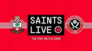 SAINTS LIVE: The Pre-Match Show | Southampton vs Sheffield United