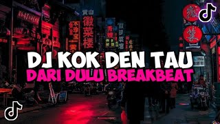 Download Lagu DJ KOK DEN TAU DARI DULU BREAKBEAT DJ MINANG VIRAL... MP3 Gratis