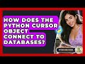 How Does The Python Cursor Object Connect To Databases? - Python Code School